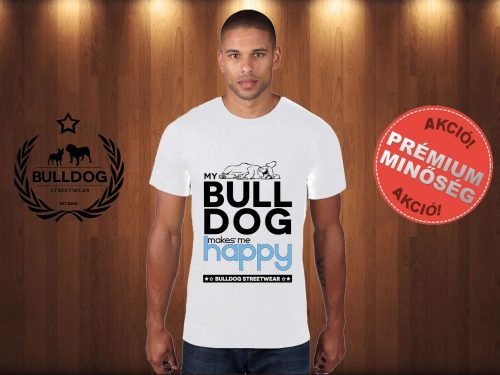 Bulldog Streetwear Férfi Póló - Fehér XL Méret - My Bulldog Makes Me Happy francia bulldog mintával 