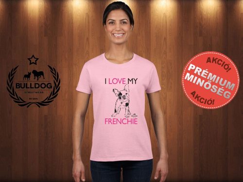 Bulldog Streetwear Női Póló - I Love My Frenchie mintával Szín: Rózsaszín