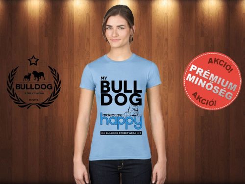Bulldog Streetwear Női Póló - Világoskék S Méret - My Bulldog Makes Me Happy angol bulldog mintával 