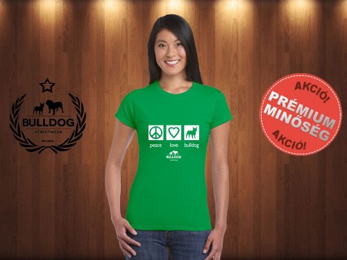Bulldog Streetwear Női Póló - Peace, Love, Bulldog mintával Szín: Zöld