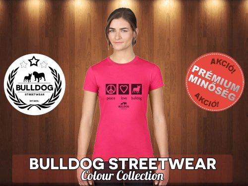 Bulldog Streetwear Női Póló - BulldogArt Peace, Love, Bulldog fekete mintával Különböző színekben