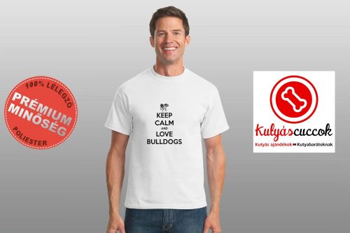 Bulldogos Férfi Póló - Keep Calm And Love Bulldog 4. mintával 