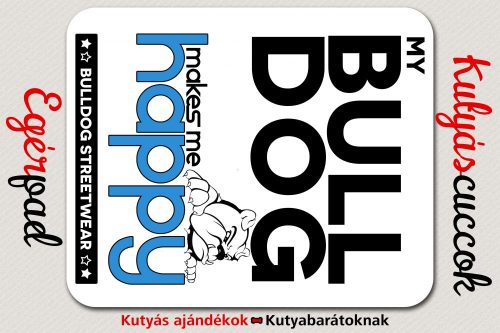 Bulldogos Egérpad - Bulldog Streetwear My Bulldog Makes Me Happy Angol Bulldog