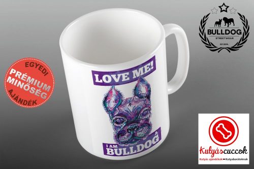 Bulldogos Bögre - Love Me! I Am A Bulldog grafikával
