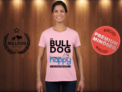 Bulldog Streetwear Női Póló - Rózsaszín S Méret - My Bulldog Makes Me Happy angol bulldog mintával 