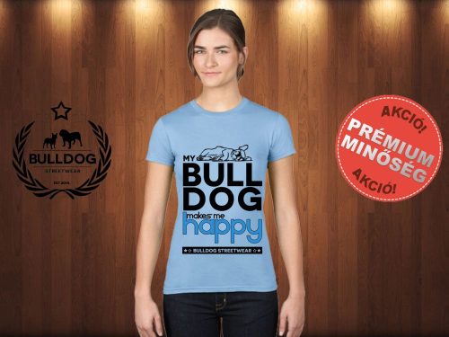 Bulldog Streetwear Női Póló - Világoskék L Méret - My Bulldog Makes Me Happy francia bulldog mintával 