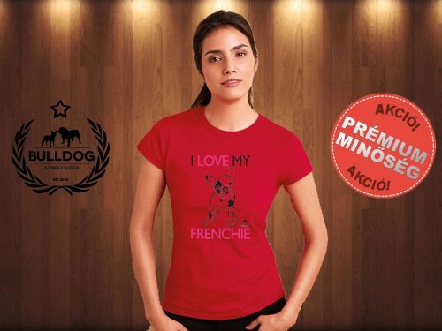 Bulldog Streetwear Női Póló - I Love My Frenchie mintával Szín: Piros
