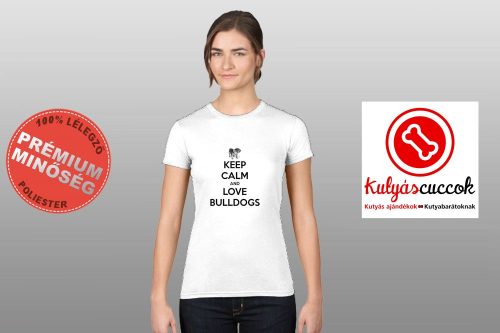 Bulldogos Női Póló - Keep Calm And Love Bulldog 4. mintával