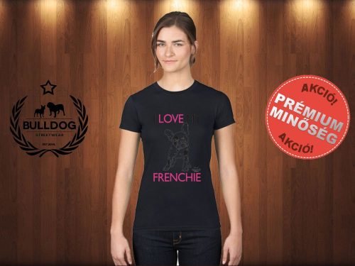 Bulldog Streetwear Női Póló - I Love My Frenchie mintával Szín: Fekete