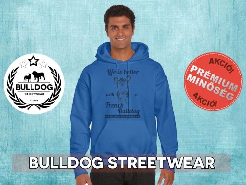 Bulldog Streetwear Férfi kapucnis pulóver - Life is better with a french bulldog mintával Több színben