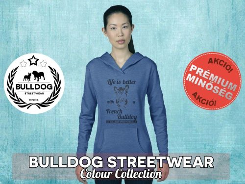 Bulldog Streetwear Női kapucnis pulóver - Life is better... mintával Több színben