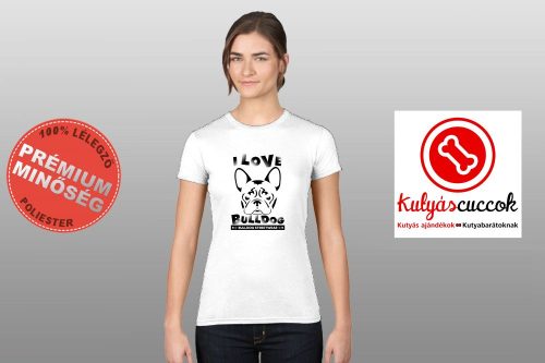 Bulldogos Női Póló - Bulldog Streetwear I Love Bulldog francia mintával 
