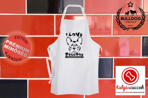 Konyhai Kötény Bulldogos - Bulldog Streetwear I Love Bulldog Francia bulldoggal