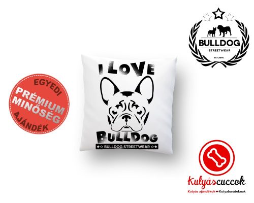 Párna Bulldog Bulldog Streetwear I Love Bulldog Francia bulldogos 35x35cm