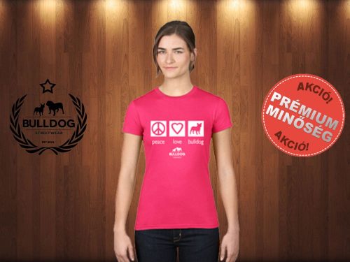 Bulldog Streetwear Női Póló - Peace, Love, Bulldog mintával Szín: Fucsia