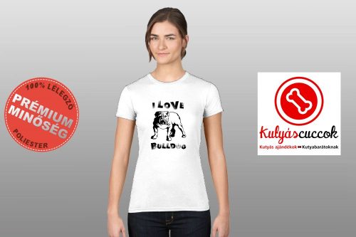 Bulldogos Női Póló - Bulldog Streetwear I Love Bulldog angol mintával 
