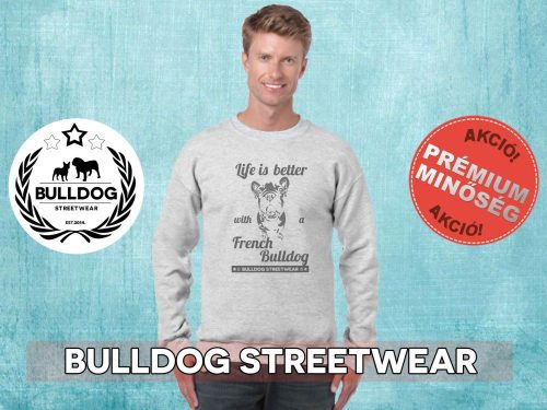 Bulldog Streetwear Férfi környakas pulóver - BSW Life is better with a french bulldog mintával Több színben