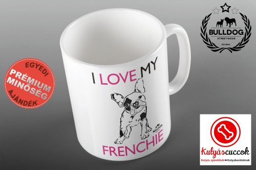 Bulldogos Bögre - Bulldog Streetwear I Love My Frenchie Francia bulldog grafikával