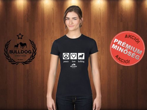 Bulldog Streetwear Női Póló - Peace, Love, Bulldog mintával Szín: Fekete