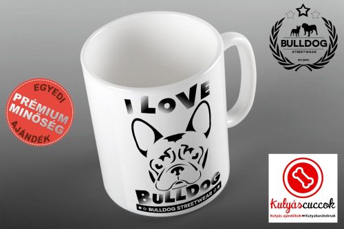 Bulldogos Bögre - Bulldog Streetwear I Love Bulldog- Francia bulldog grafikával