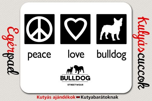 Bulldogos Egérpad - Bulldog Streetwear Peace Love Bulldog